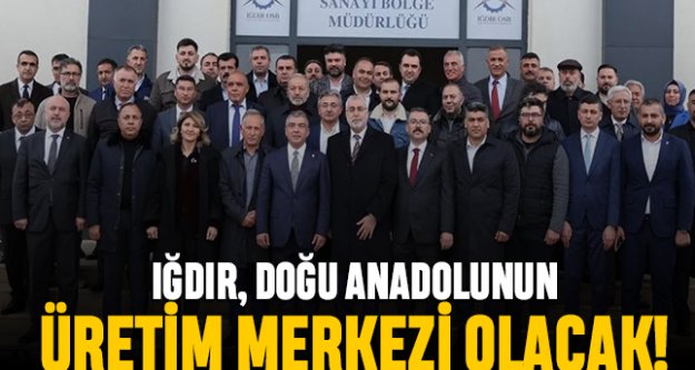 Iğdır Doğu Anadolunun üretim üssü olacak