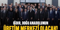 Iğdır Doğu Anadolunun üretim üssü olacak