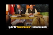 Iğdır’da Sürdürülebilir Ekonomi Alarmı